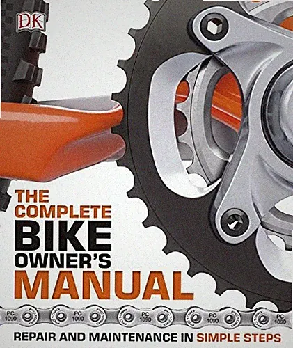 The Complete Bike Owner's Manual: Repair and Maintenance in Simp